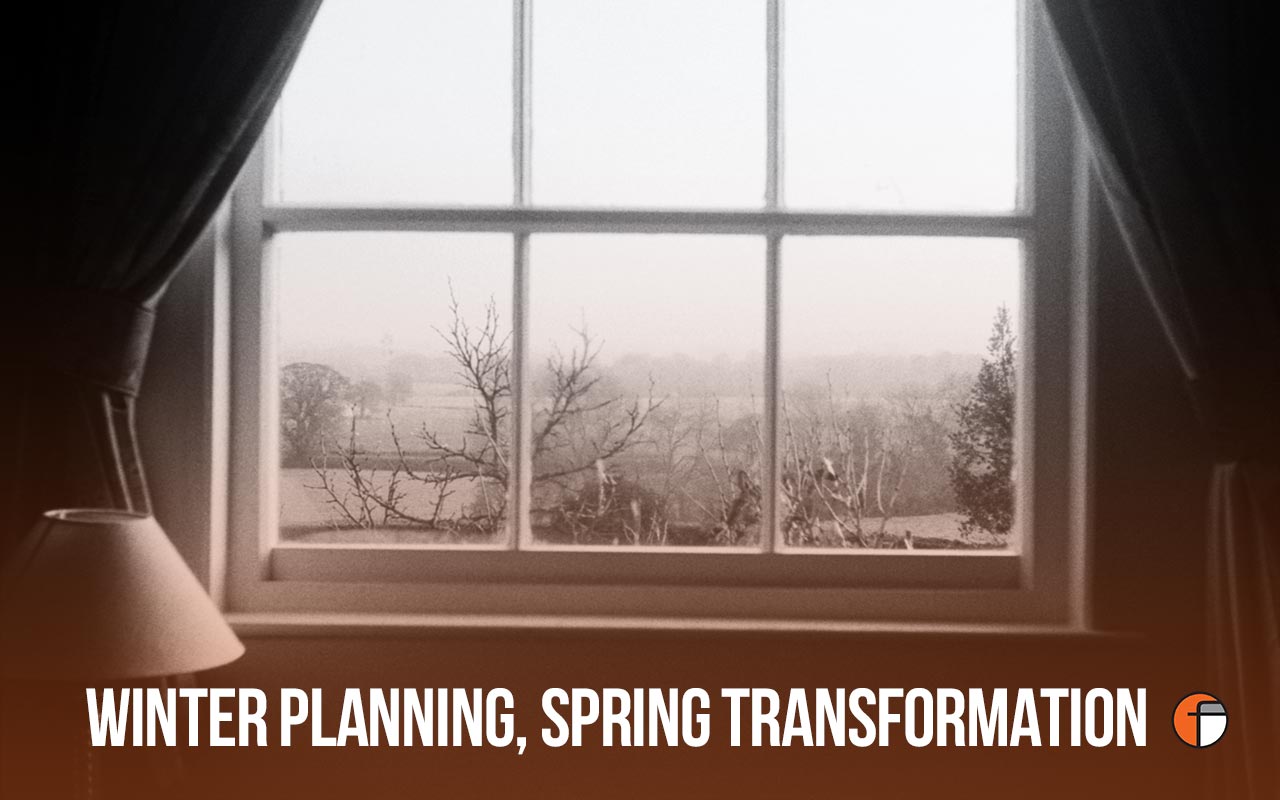 Winter Planning, Spring Transformation