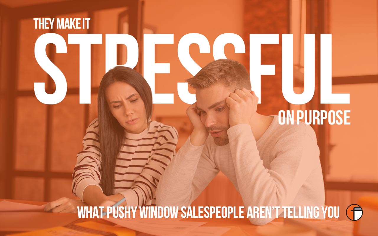 What the Window Industry & Those Pushy Salespeople Aren't Telling You.